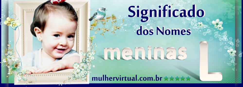 Origem e significado dos nomes de bebês. Letra L